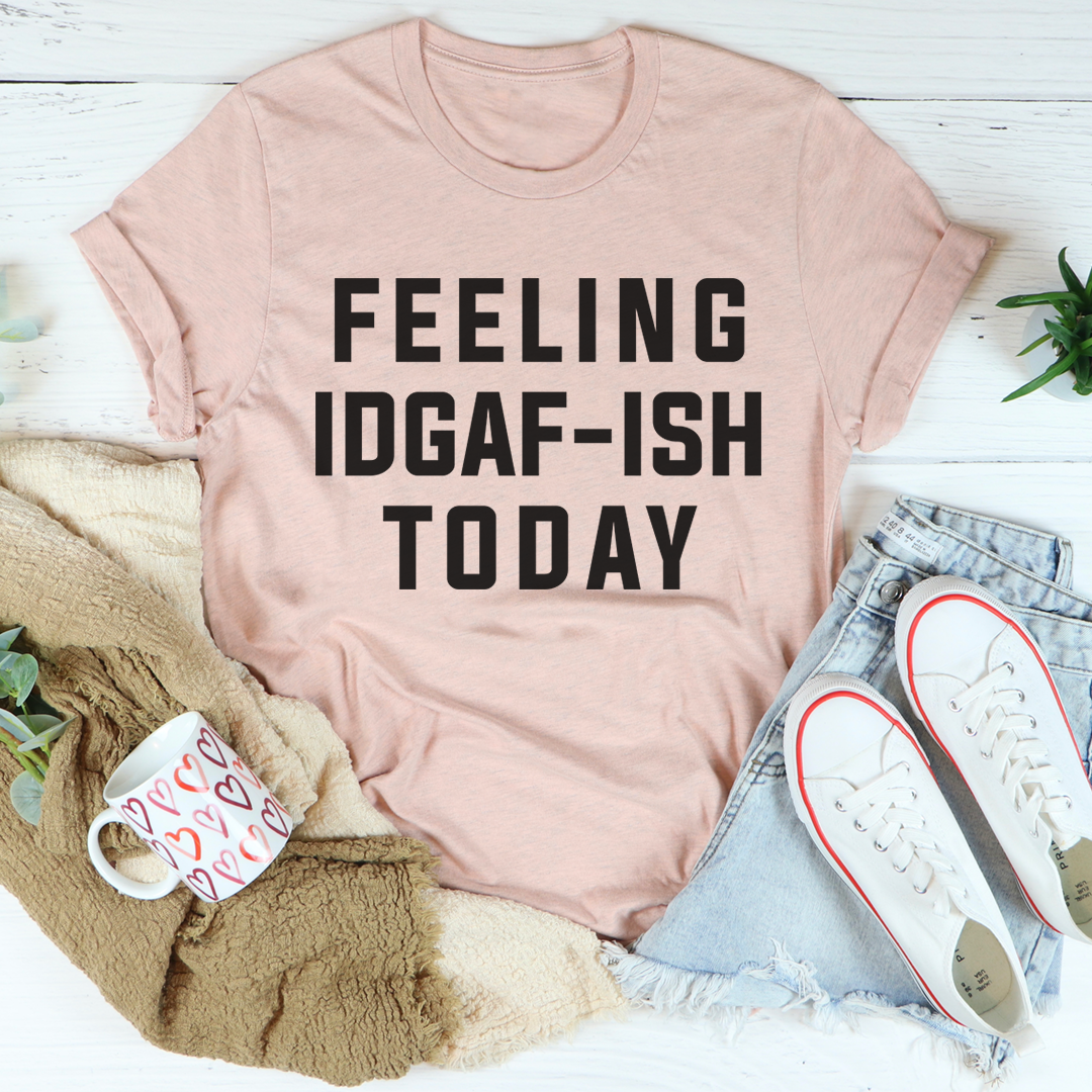 Feeling IDAF-ISH Today T-Shirt