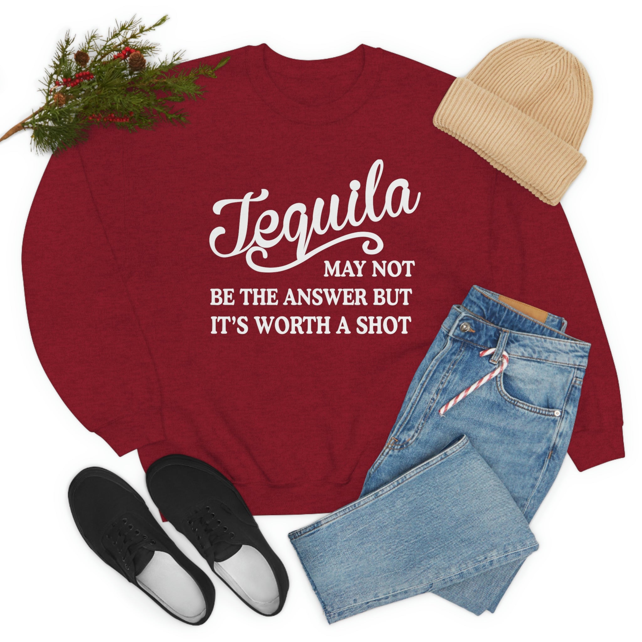 Tequila May Not Be The Answer Sweat Shirt