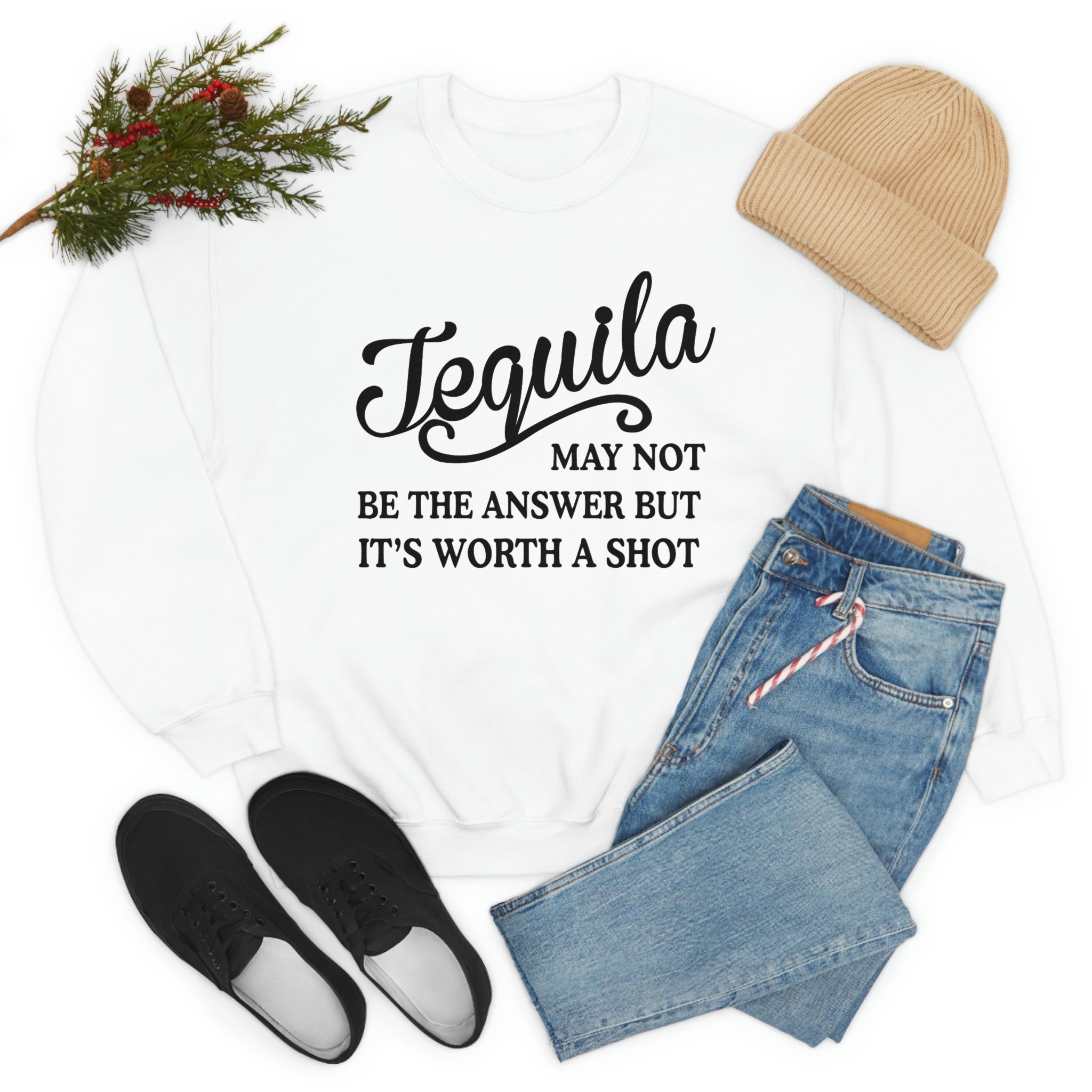 Tequila May Not Be The Answer Sweat Shirt