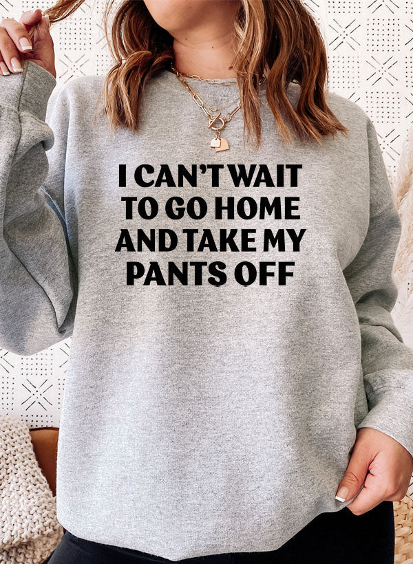 Close-up of the humorous design on 'I Can't Wait To Go Home' Sweatshirt