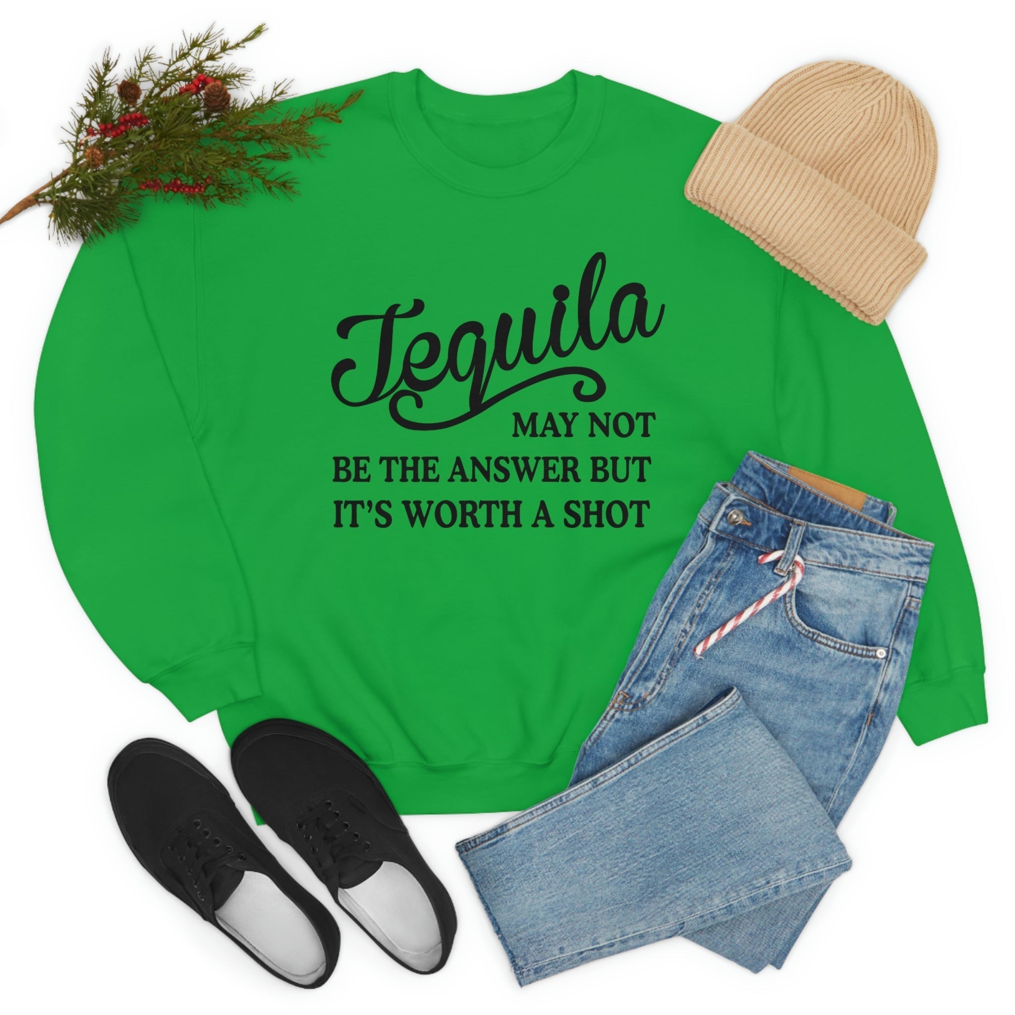 Tequila May Not Be The Answer Sweat Shirt